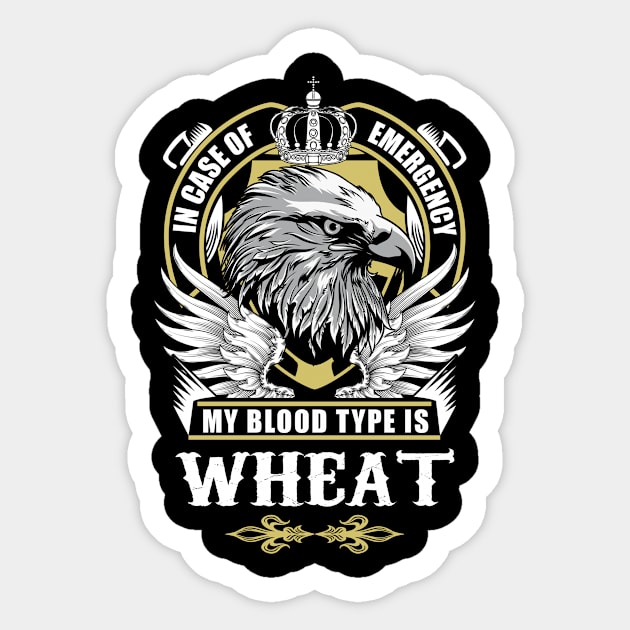 Wheat Name T Shirt - In Case Of Emergency My Blood Type Is Wheat Gift Item Sticker by AlyssiaAntonio7529